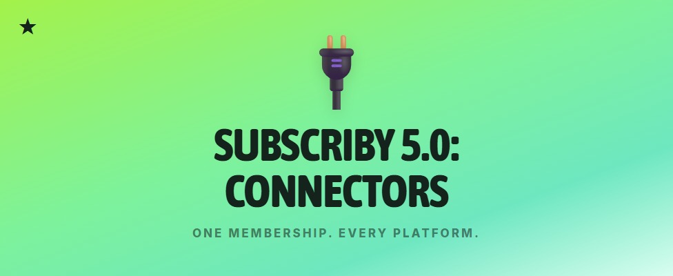 Subscriby 5.0: Connectors. One Membership. Every Platform.